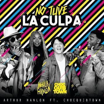 ARTHUR HANLON estrena su nuevo sencillo “NO TUVE LA CULPA” feat. CHOCQUIBTOWN