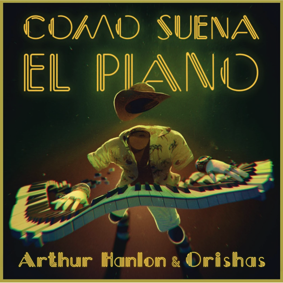 ARTHUR HANLON y ORISHAS lanzan tema ‘Como Suena El Piano’