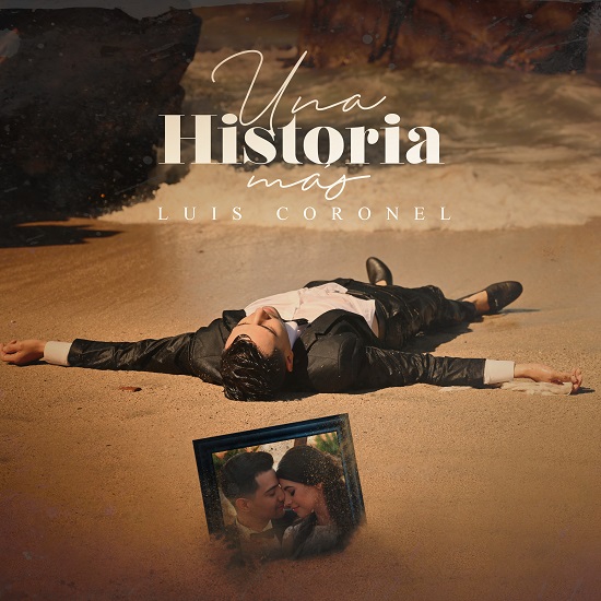 LUIS CORONEL estrena el cuarto sencillo ‘Una Historia Más’