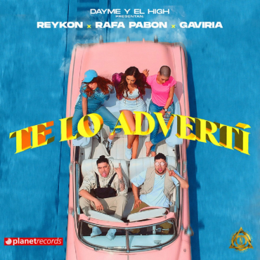 REYKON + RAFA PABON + GAVIRIA + DAYME EL HIGH lanzan ‘Te Lo Advertí’