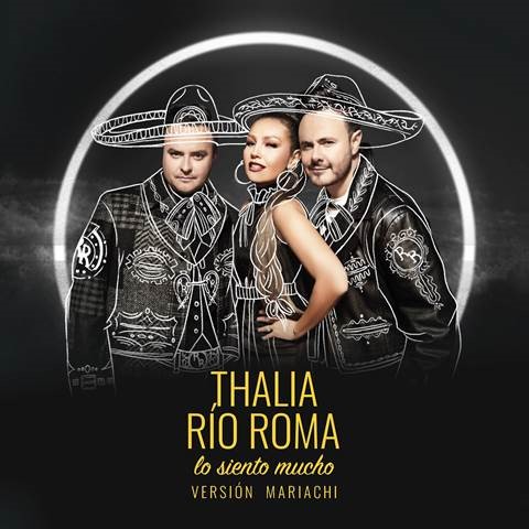 RÍO ROMA y THALÍA presenta versión mariachi “Lo Siento Mucho”