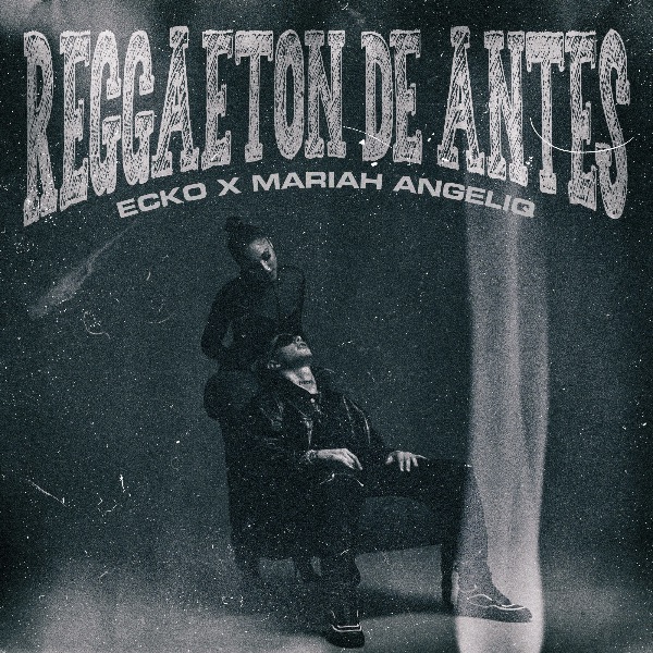 ECKO junto a MARIAH ANGELIQ lanzan tema “Reggaeton de Antes”