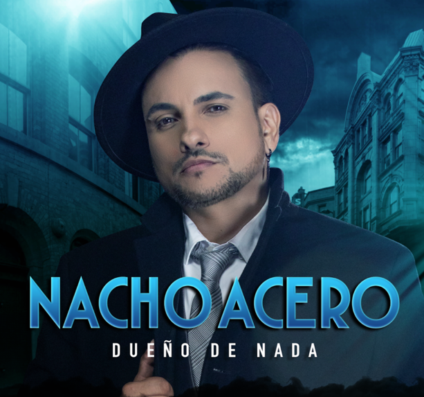NACHO ACERO presenta sencillo “Dueño de Nada”