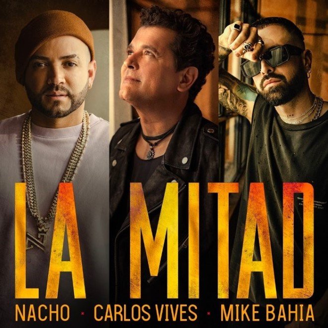 NACHO, CARLOS VIVES y MIKE BAHIA estrenan “La Mitad”