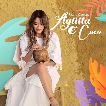 KANY GARCÍA presenta tema “Agüita e Coco”