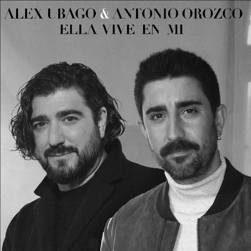 ALEX UBAGO y ANTONIO OROZCO lanzan tema “Ella Vive En Mí”
