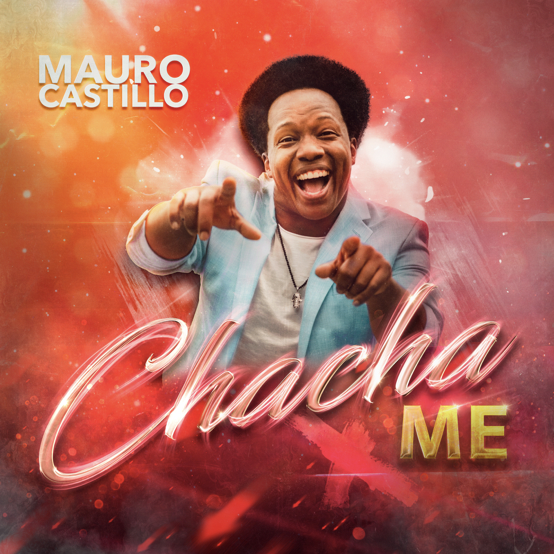 MAURO CASTILLO lanza su tema “Chacha Me”