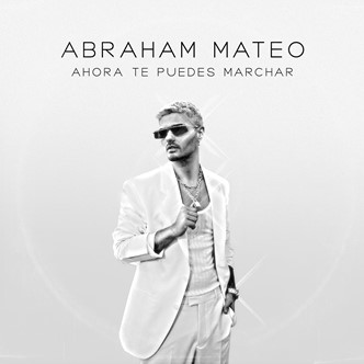 ABRAHAM MATEO lanza tema “Ahora Te Puedes Marchar”