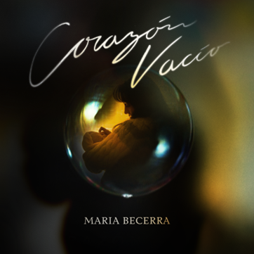 MARÍA BECERRA lanza nuevo sencillo “Corazón Vacío”