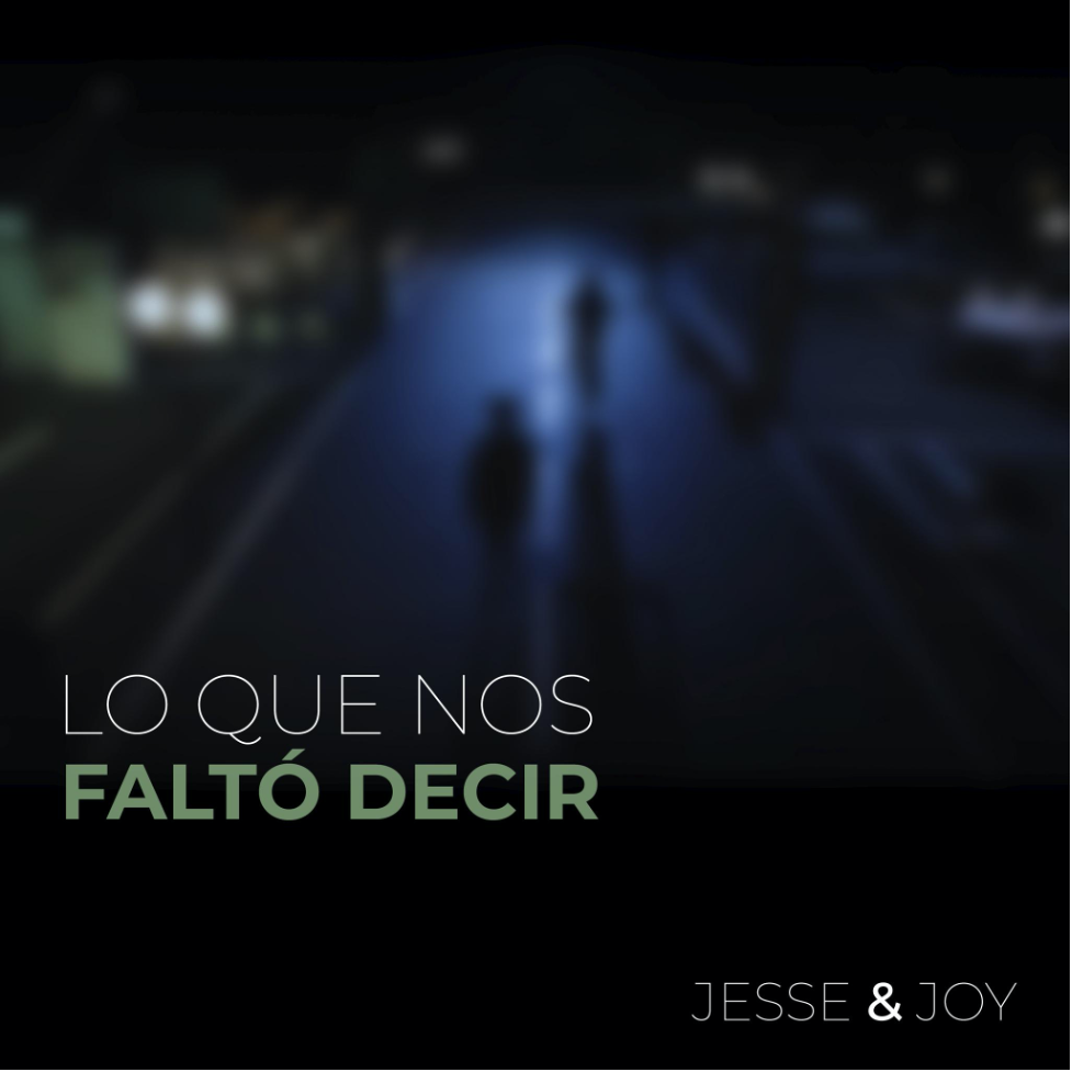 JESSE & JOY lanzan nuevo tema “Lo Que Nos Faltó Decir”