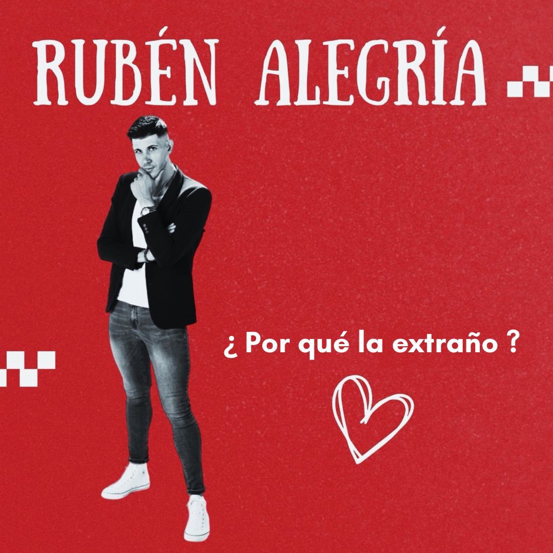 RUBÉN ALEGRÍA presenta su nuevo sencillo “¿Por qué La Extraño?”